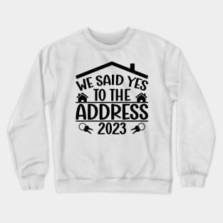 Funny Sayings We Said Yes To The Address 2023 New Homeowner Crewneck Sweatshirt